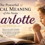 The Powerful Biblical Meaning of the Name Charlotte
