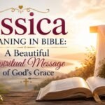 Jessica Meaning in Bible: A Beautiful Spiritual Message of God's Grace