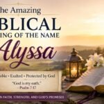 The Amazing Biblical Meaning of the Name Alyssa