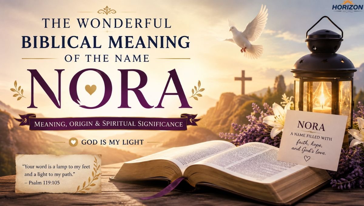 The Wonderful Biblical Meaning of the Name Nora