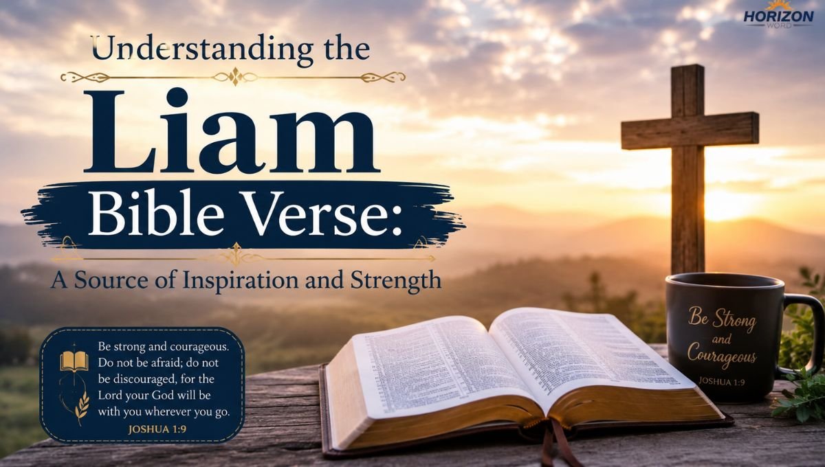 Understanding the Liam Bible Verse A Source of Inspiration and Strength