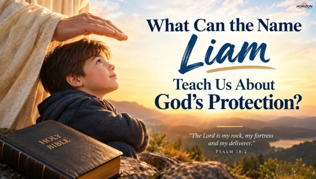 What Can the Name Liam Teach Us About God's Protection?