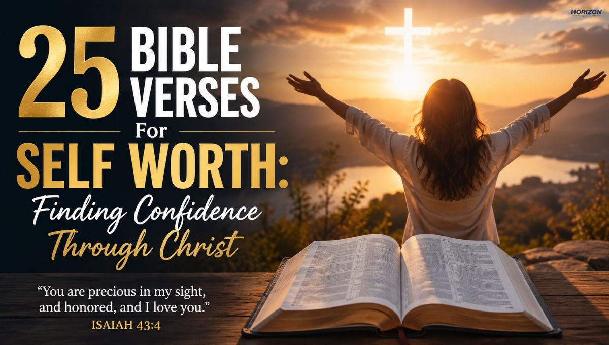 25 Bible Verses For Self Worth: Finding Confidence Through Christ
