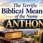 The Terrific Biblical Meaning of the Name ANTHONY