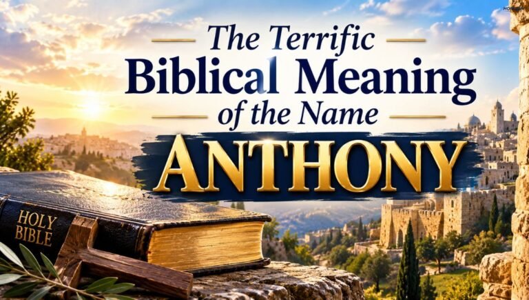 The Terrific Biblical Meaning of the Name ANTHONY