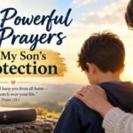 21 Powerful Prayers for My Son's Protection