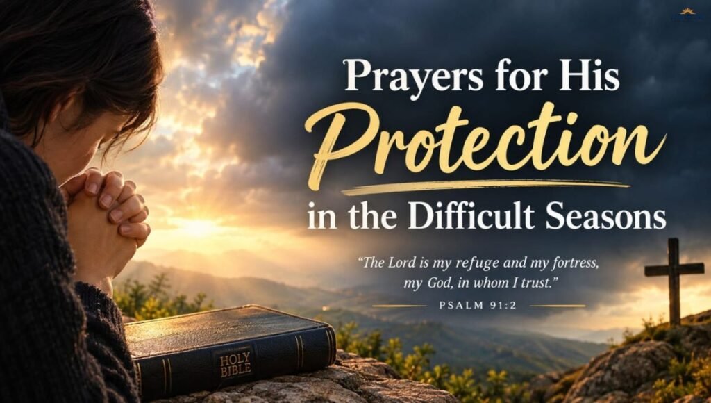 Prayers for His Protection in the Difficult Seasons