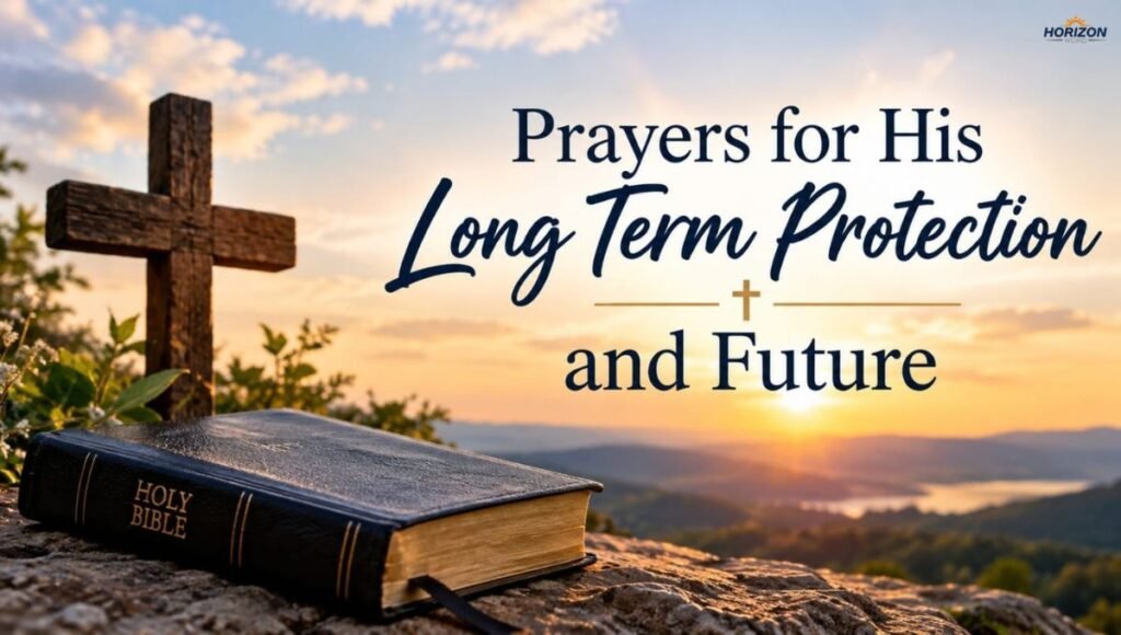 Prayers for His Long Term Protection and Future