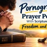  Pornography Prayer Points With Scriptures for Freedom and Purity