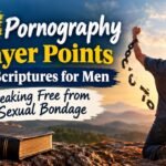 50 Pornography Prayer Points with Scriptures for Men: Breaking Free from Sexual Bondage