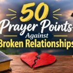 50 Prayer Points Against Broken Relationships