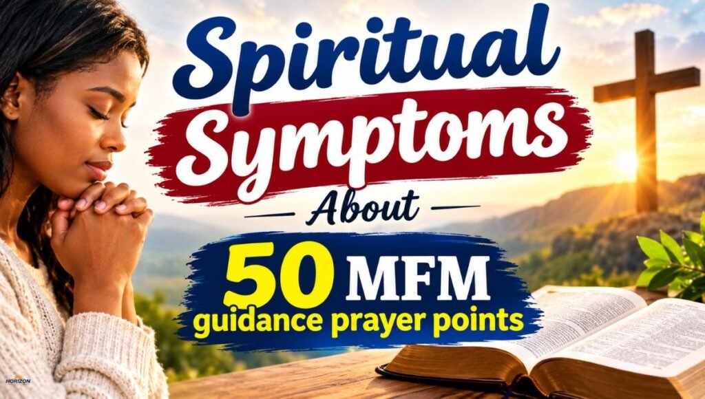 Spiritual Symptoms About  50 MFM guidance prayer points